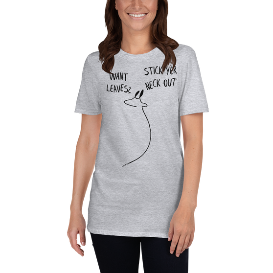 Want Leaves? Stick Yer Neck Out, Unisex T-Shirt