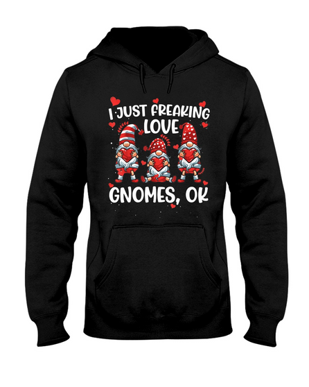 Gnome Valentine's Day, I Just Freaking Love Hoodie
