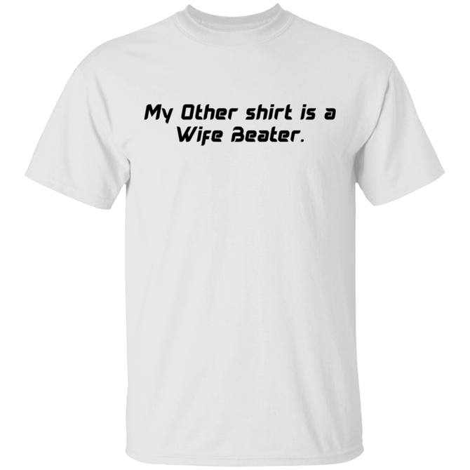 My Other Shirt Is A Wife Beater T-Shirt Funny Tee Shirt Saying Gift For Her Him