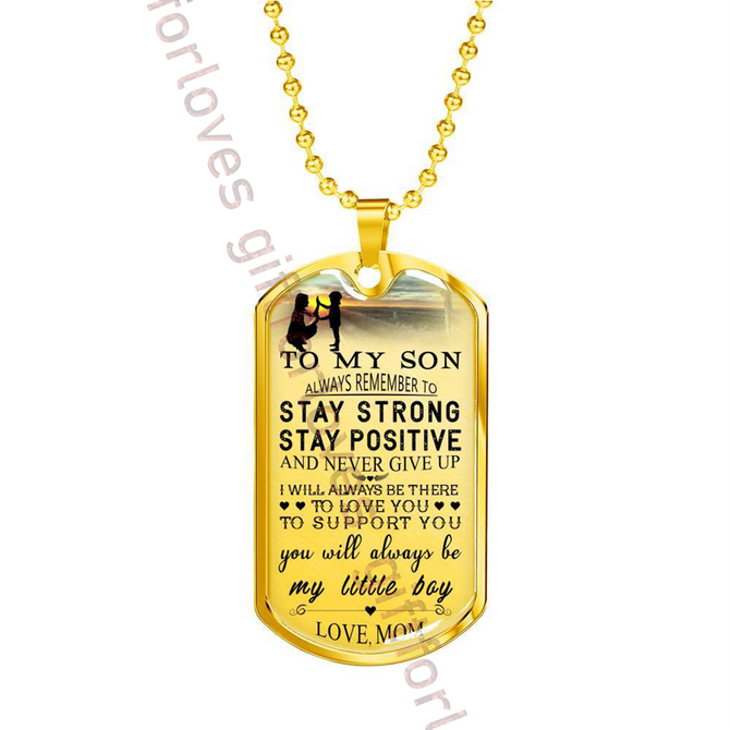 To my son dog tag, best birthday gift for son, special son necklace, mother and son dog tag - always remember to stay strong, stay positive and never give up - I will always be there to love you, to support you . . . 08DSM