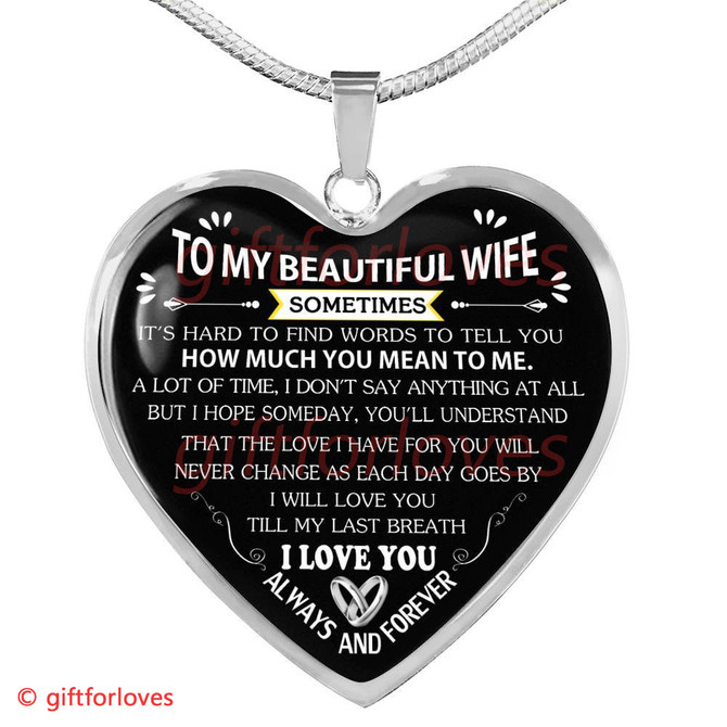 To My Wife Luxury Necklace: To My Wife Heart Necklace - 'You'll Understand That The Love I Have For You Will Never Change As Each Day Goes By. I Will Love You Till My Last Breath. I Love You, Always And Forever' - 593ws