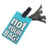 Not Your Bag & Put it Back Designed Luggage Tags