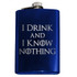 I Drink and I Know Nothing Flask