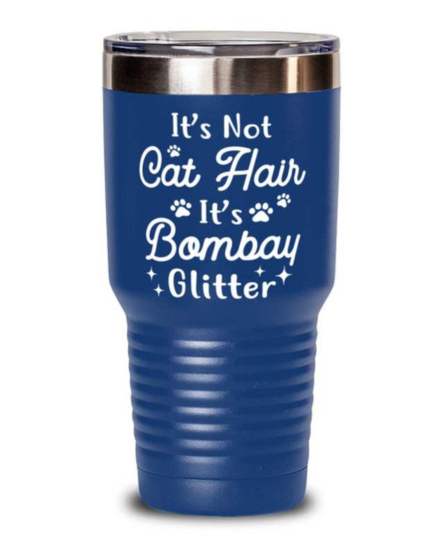 It's Not Cat Hair It's Bombay Glitter 30 oz Blue Drink Tumbler w/ Lid, Gift For Bombay Cat Moms, Tumblers & Water Glasses Gift For Her, Mother's Day Present Ideas For Bombay Cat Moms