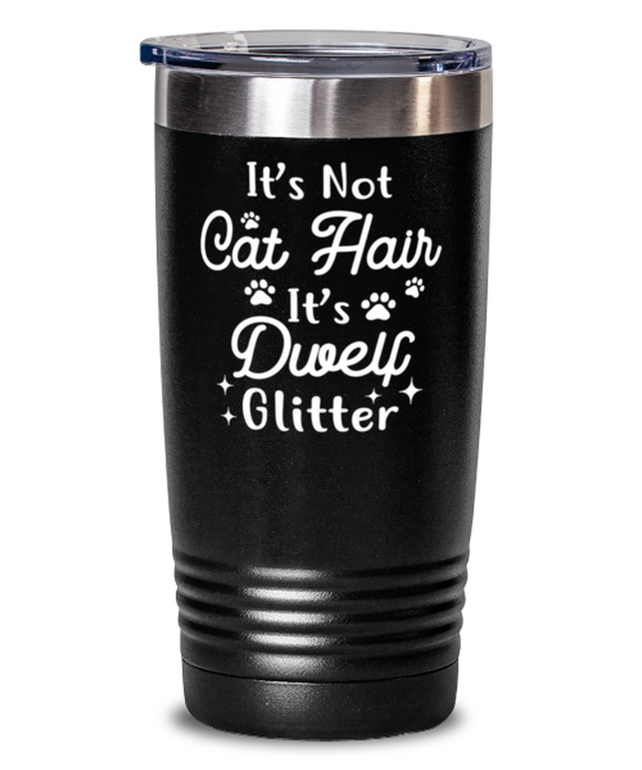 It's Not Cat Hair It's Dwelf Glitter 20 oz Black Drink Tumbler w/ Lid, Gift For Dwelf Cat Moms, Tumblers & Water Glasses Gift For Her, Mother's Day Present Ideas For Dwelf Cat Moms