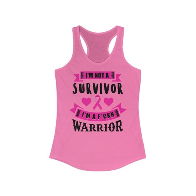 I am not a Survivor I am a Warrior Breast Cancer Racerback