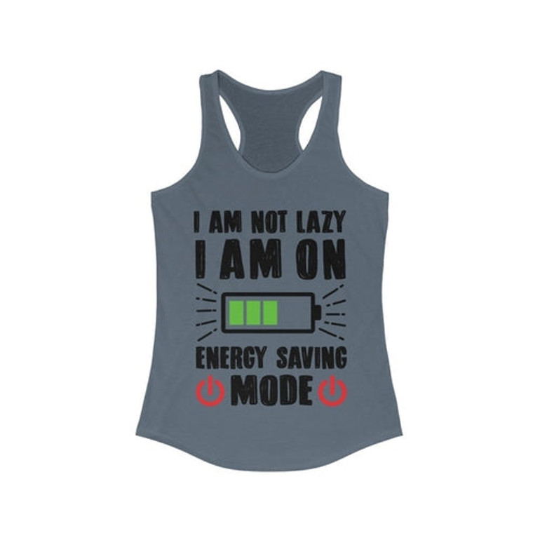 I am not Lazy I am on Energy Saving Mode Racerback Tank Top