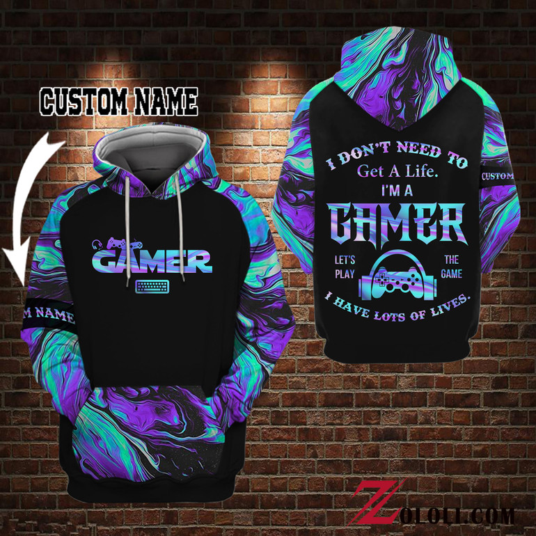 I don't need to get a life. I'm a gamer I have lots of lives Hoodie 3D Custom TXX