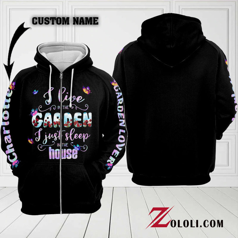 I live in the garden i just sleep in the house Custom Hoodie 3D TXX