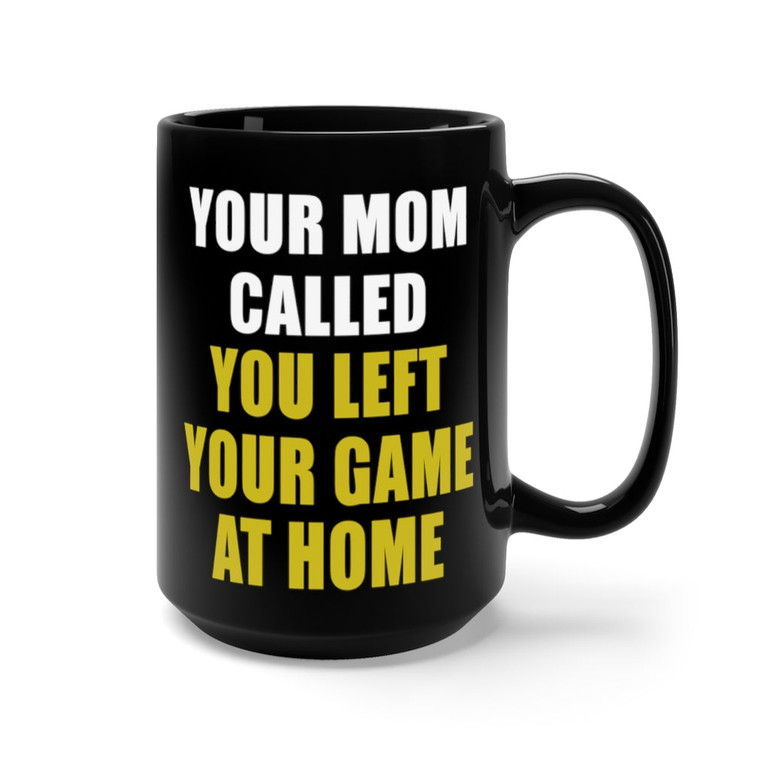 Mug 15oz Your Mom Called