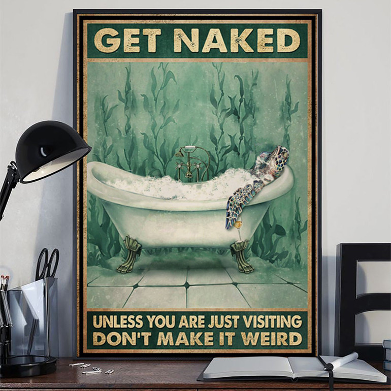 Turtle Get Naked Poster Unless You Are Visiting Don't Make It Weird Poster Gift Idea For Friend