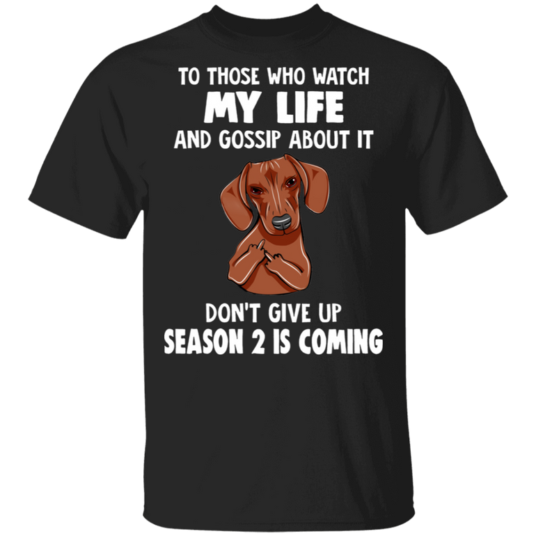 Dachshund Middle Finger To Those Who Watch My Life Shirt Humorous Tee Shirt Sarcastic Tee