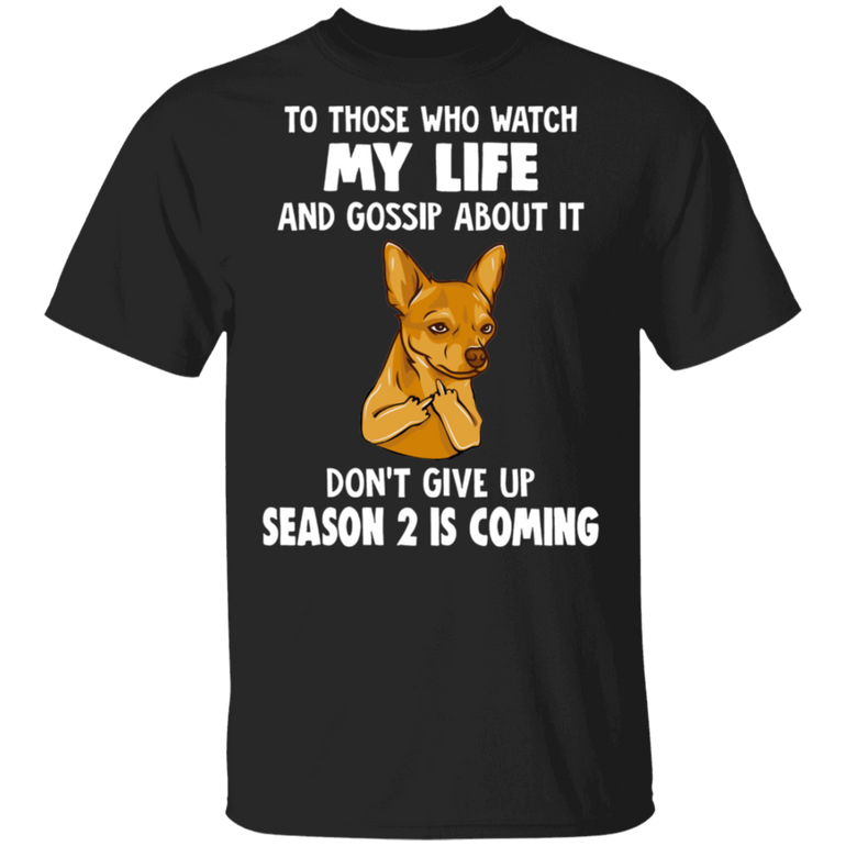 Chihuahua Middle Finger To Those Who Watch My Life Shirt Awesome Tee Funny Shirt For Men Women