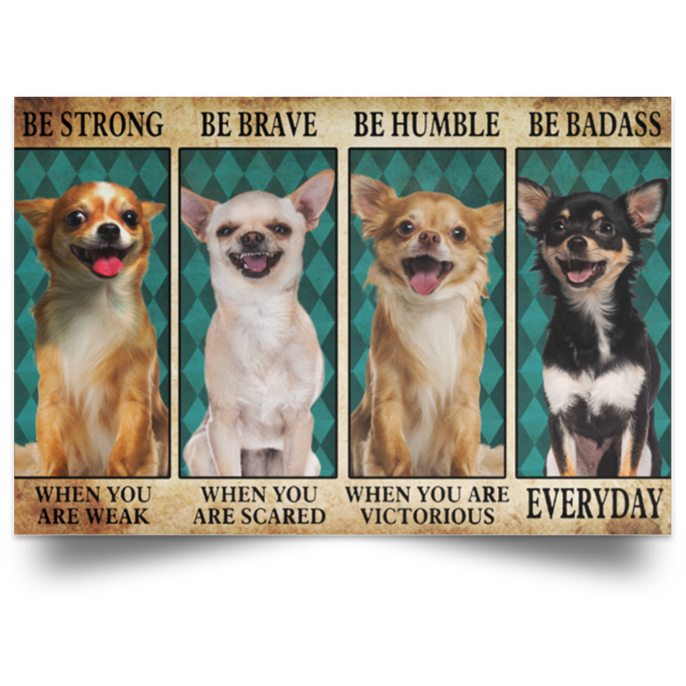 Chihuahua Be Strong Be Brave Be Humble Be Badass Vintage Poster Funny Poster For Room Gift
