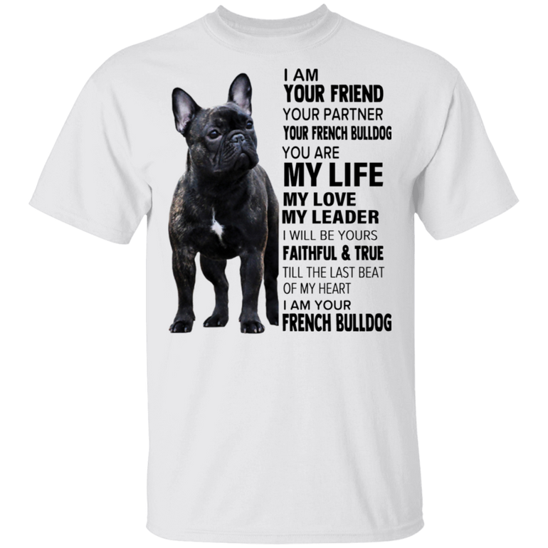French Bulldog I Am Your Friend T-Shirt Dog Best Friend Shirt Design Gift For Dog Owner