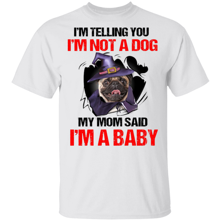 Witch Pug I'm Not A Dog I'm A Baby T-Shirt Halloween Ideas Shirt Pug Gifts For Dog Lovers