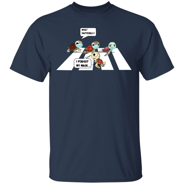 Turtle What Happened I Forgot My Mask T-Shirt Funny Social Distance Ideas Fun Gifts For Friend