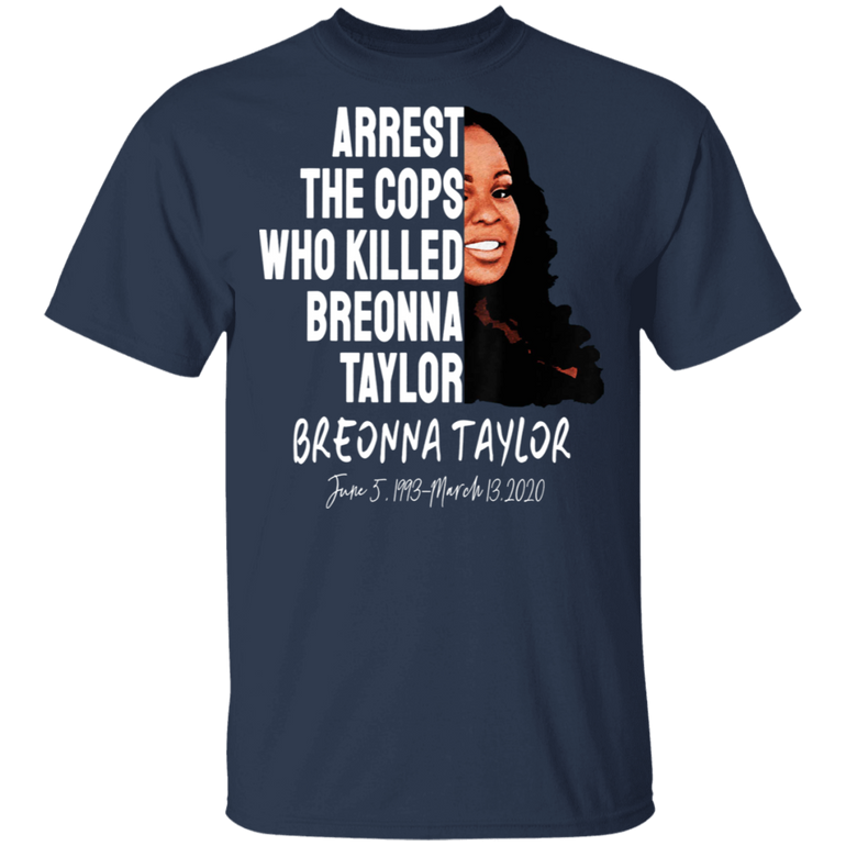 Arrest The Cops That Killed Breonna T-Shirt No Justice No Peace Shirt Justice For Breonna