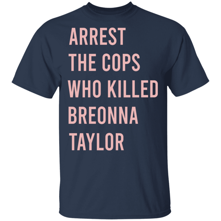 Arrest The Cops Who Killed Breonna Taylor T-Shirt Justice For Breonna Shirt
