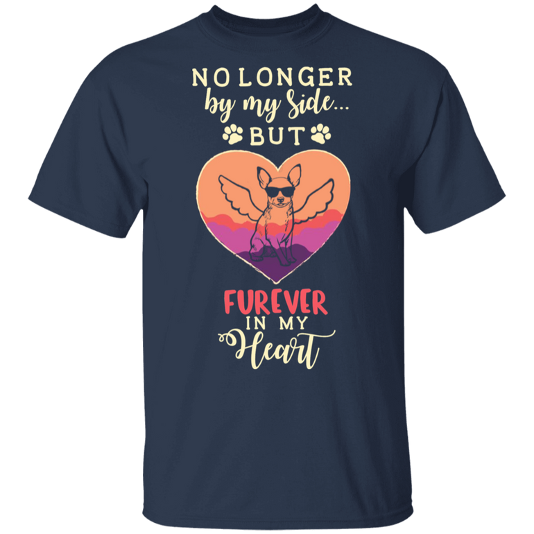 Chihuahua No Longer By My Side But Forever In My Heart Shirt Furever True Friend For Dog Lover