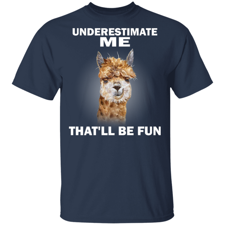 Llamas Underestimate Me That'll Be Fun T-Shirt Cute Llamas Shirt With Sarcastic Quote