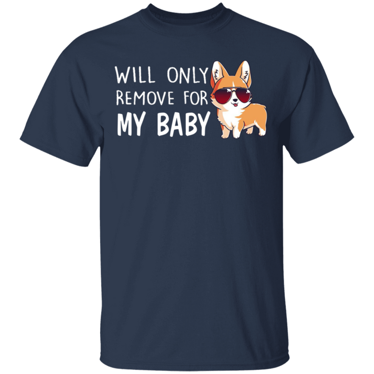Will Only Remove For My Baby T-Shirt Dog Lover Gifts
