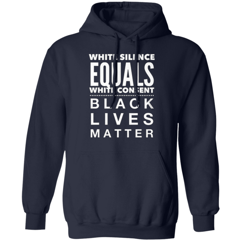 White Silence Equals White Consent Black Lives Matter Hoodie George Floyd Protest