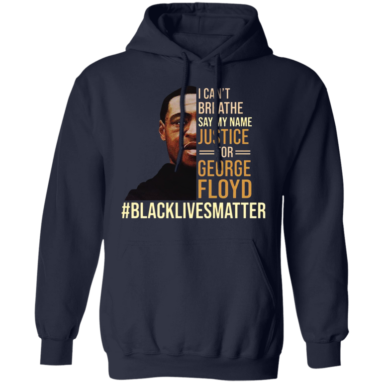 George Floyd I Can't Breathe Hoodie Say My Name George Floyd Merchandise Blm
