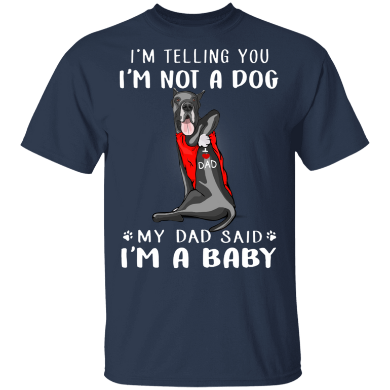 Great Dane I'm Telling You I'm Not a Dog T-Shirt Tattoos I Love Dad, Fathers Day Gifts From Kids