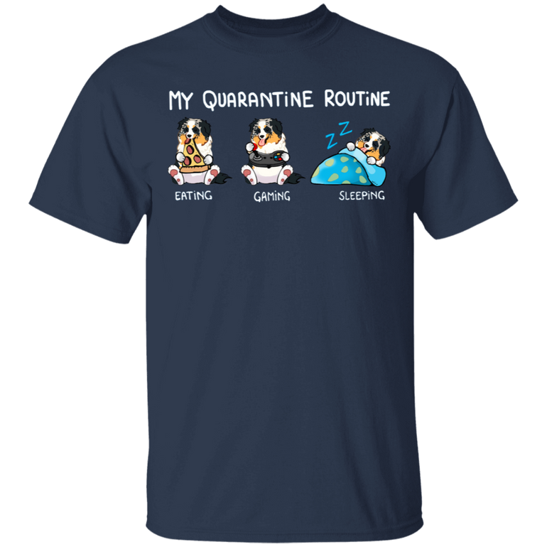 Australian Shepherd My Quarantine Routine Eating Gaming Sleeping Shirt