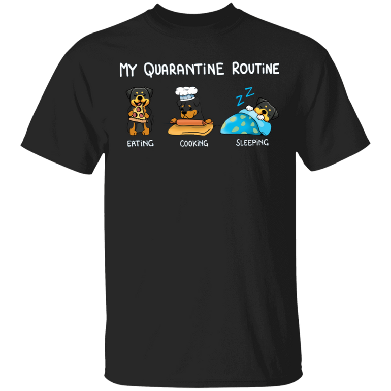 Rottweiler My Quarantine Routine Eating Cooking Sleeping - Cute Shirt Sayings Gift For Dog Lover