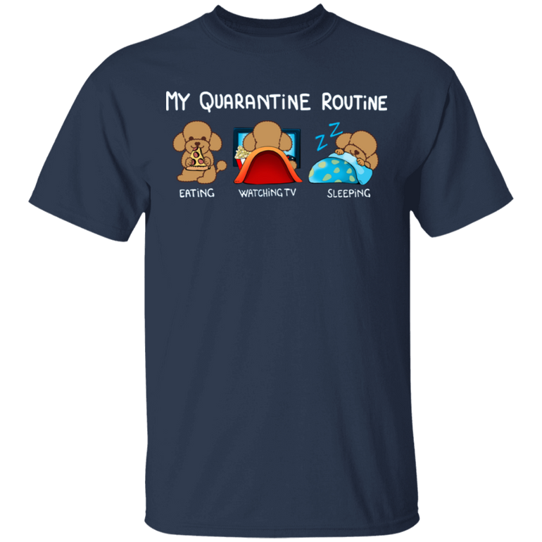 Poodle My Quarantine Routine Eating Watch Tv Sleeping Shirt Birthday Present For Sister