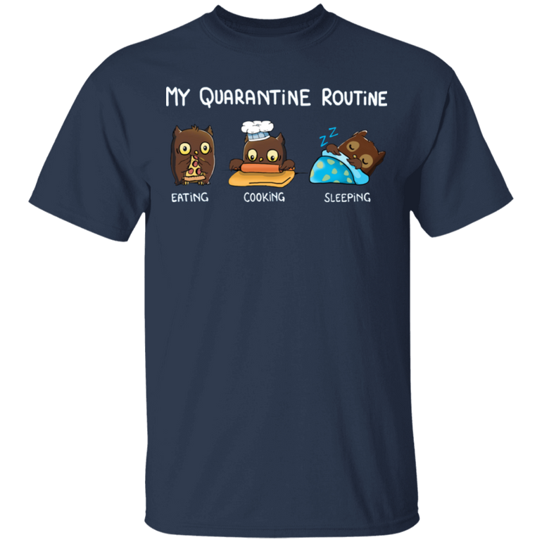 Owl My Quarantine Routine Eating Cooking Sleeping - Cute Shirt Sayings Gift For Dog Lover