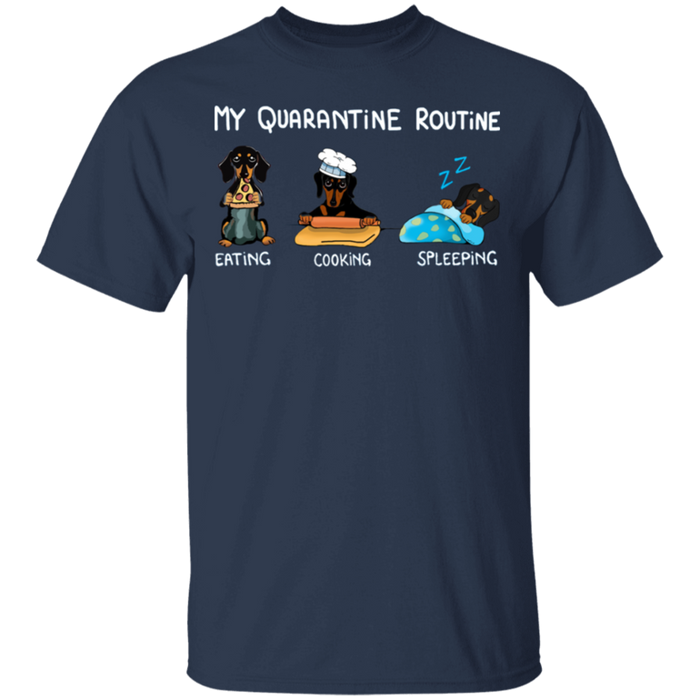 Dachshund My Quarantine Routine Eating Cooking Sleeping - Cute Shirt Sayings Gift For Dog Lover