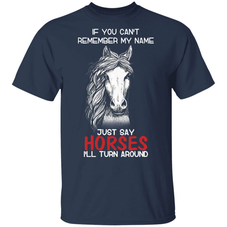Horse If You Can't Remember My Name Just Say Horses Gifts For Horse Lovers