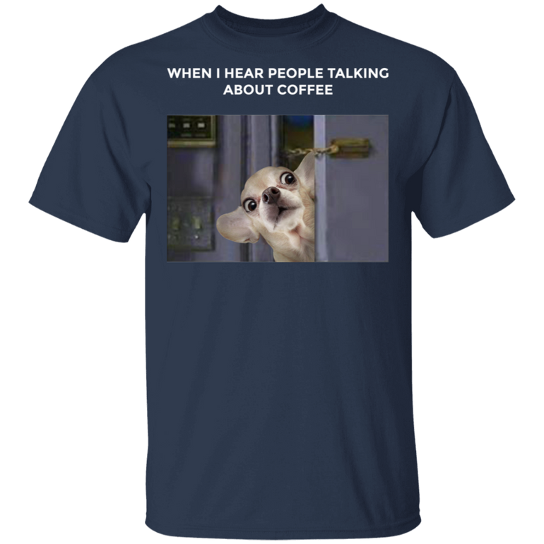 Chihuahua When I Hear People Talking About Coffee Gifts For Coffee Lovers
