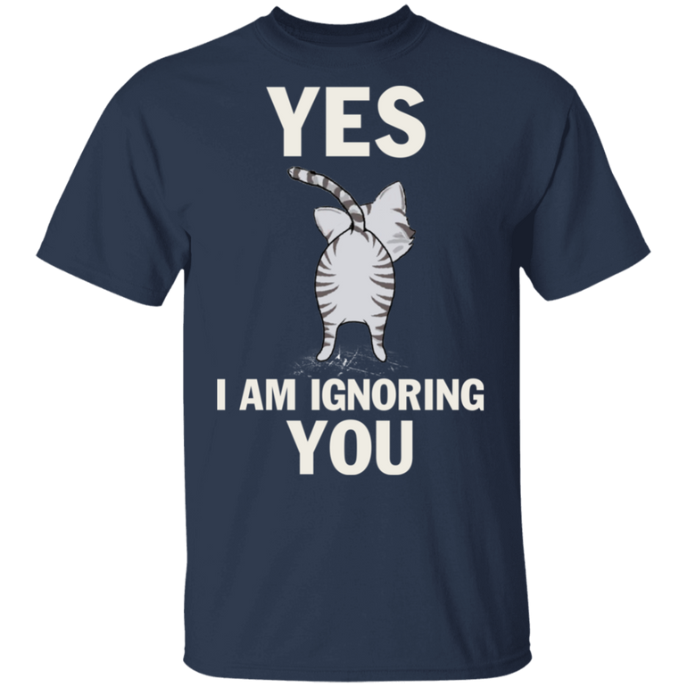 Yes I Am Ignoring You Funny Cat Shirt - Workout Shirts With Sayings