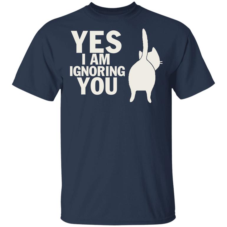 Yes I Am Ignoring You Funny Cat Shirt