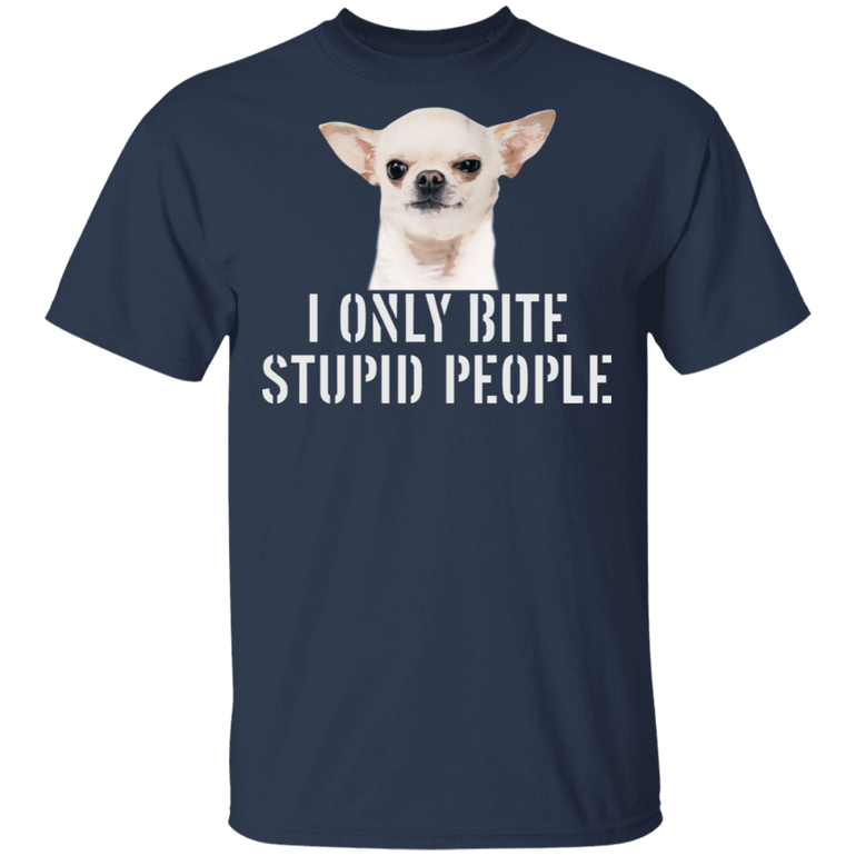 I Only Bite Stupid People Funny Chihuahua Shirts