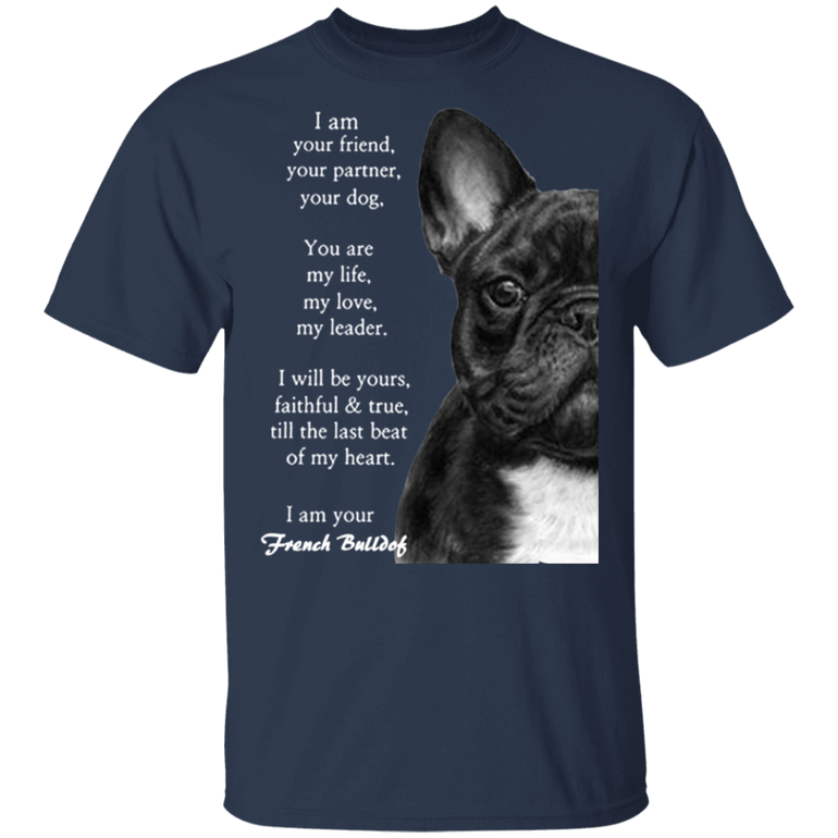 I Am Your Friend Your Partner Your Dog - I Am Your French Bulldog Shirt