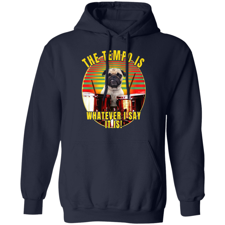Pug Sayings The Tempo Is Whatever I Say It Is Pug Hoodie