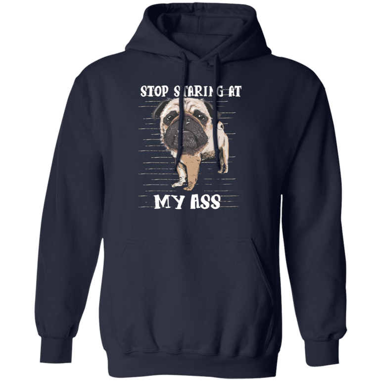 Stop Staring At My Ass - Pug Sayings Pug Cute Hoodie Gag Gifts