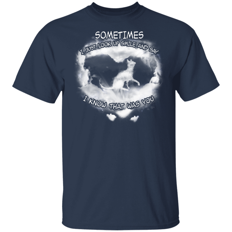 Sometimes I Just Look Up Smile And Say - Cat Shirts Best Friend Gifts
