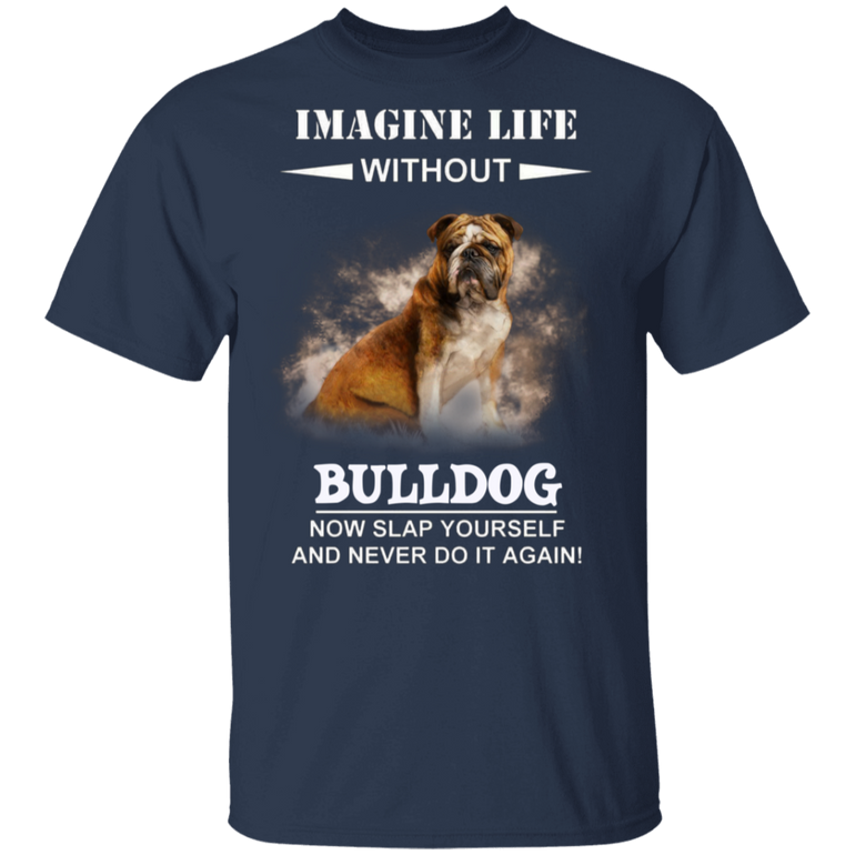 Imagine Life Without Bulldog - Bulldog Shirts, T Shirt With Sayings