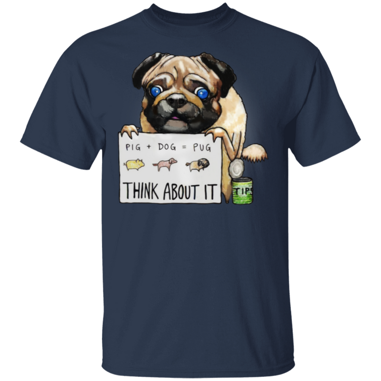 Pug Pig Dog Pug Think About It T-Shirt Funny Shirt Gifts For Friends