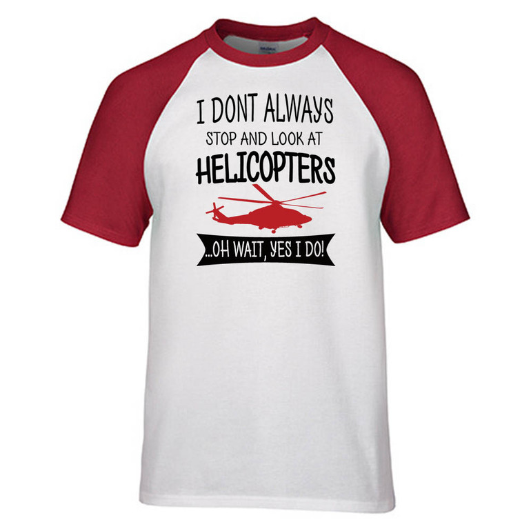 I Don't Always Stop and Look at Helicopters Designed Raglan T-Shirts