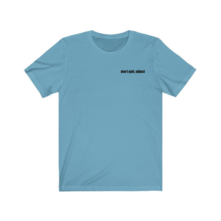 Don't Quit, Adjust T-shirt