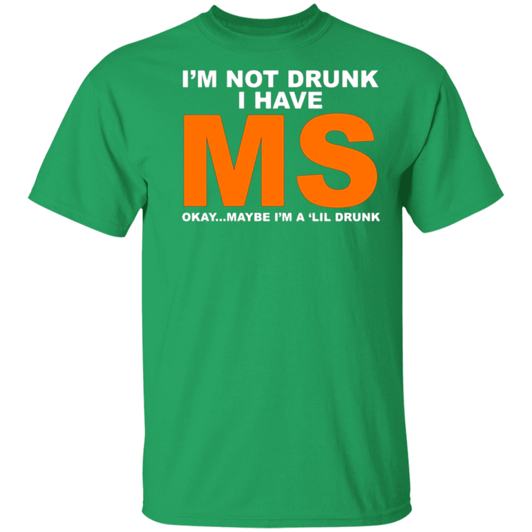 I'm Not Drunk I Have MS Okay Maybe I'm A 'Lil Drunk Shirt