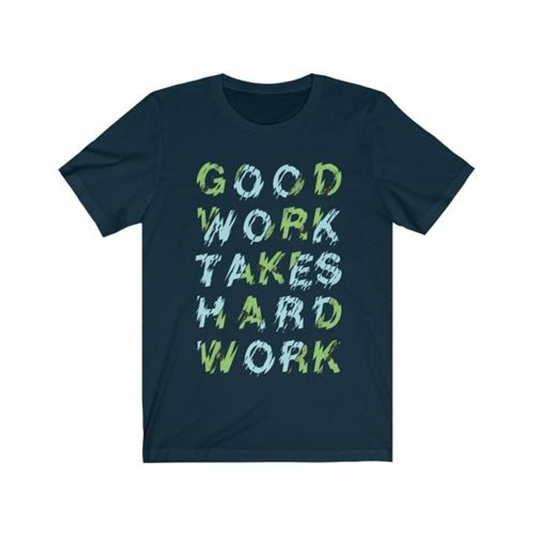 Good Work Takes Hard Work