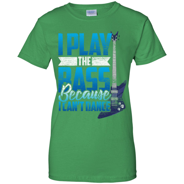 I Play The Bass Because I Can't Dannce Tshirt